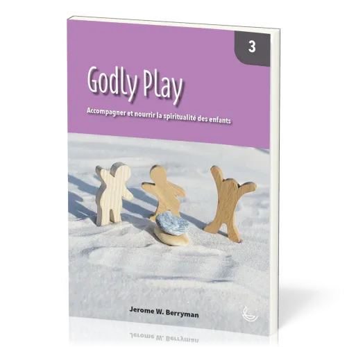 Godly Play  - Accompagner et nourrir la spiritualité des enfants - Vol. 3