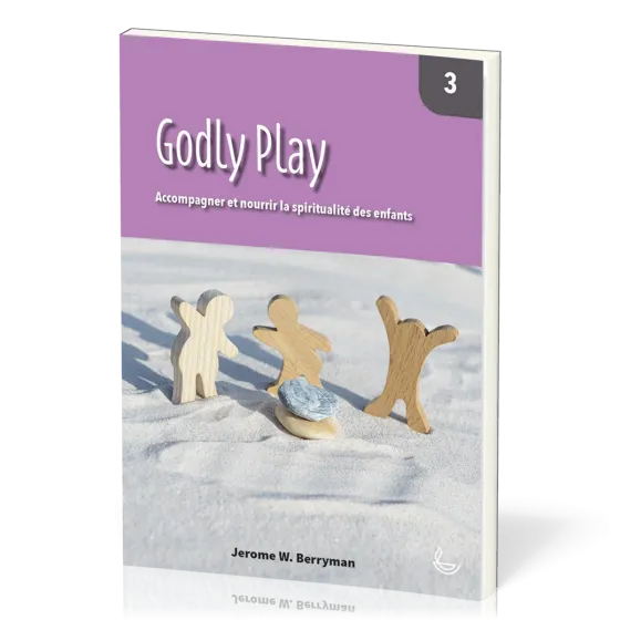 Godly Play  - Accompagner et nourrir la spiritualité des enfants - Vol. 3