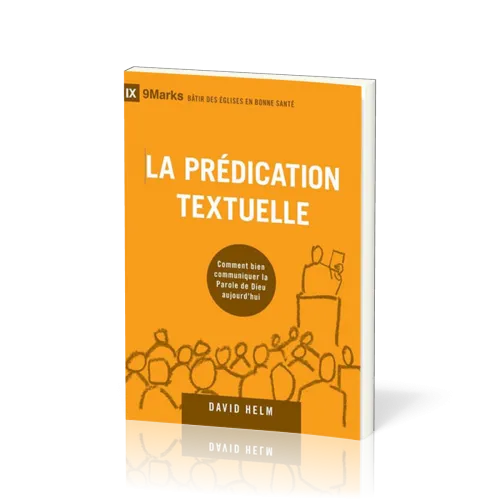 Prédication textuelle (La) - Comment bien communiquer la Parole de Dieu aujourd'hui