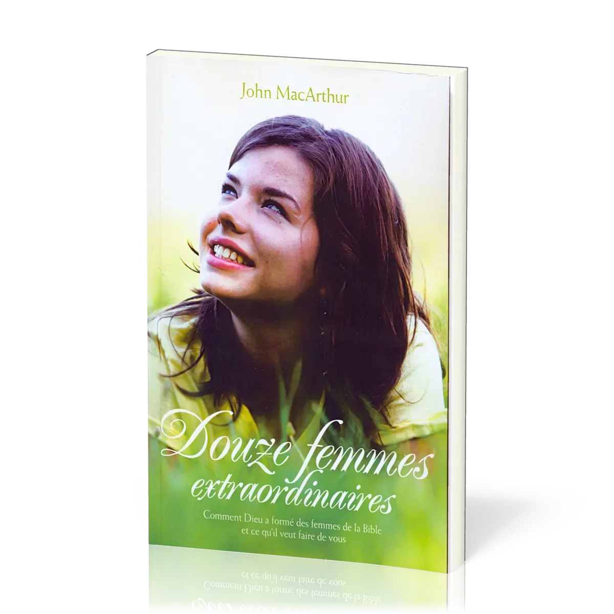 DOUZE FEMMES EXTRAORDINAIRES - COMMENT DIEU A FORME DES FEMMES DE LA BIBLE ET CE QU'IL VEUT FAIRE DE