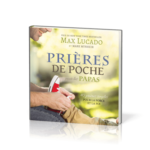 PRIERES DE POCHE POUR LES PAPAS - 40 PRIERES SIMPLES POUR LA FORCE ET LA FOI