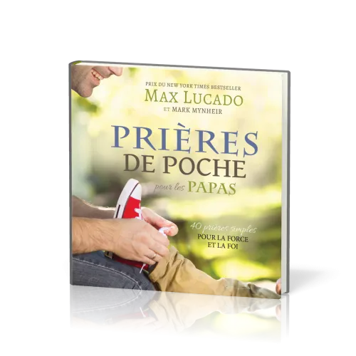 PRIERES DE POCHE POUR LES PAPAS - 40 PRIERES SIMPLES POUR LA FORCE ET LA FOI