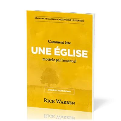 COMMENT ÊTRE UNE EGLISE MOTIVEE PAR L'ESSENTIEL - GUIDE DU PARTICIPANT