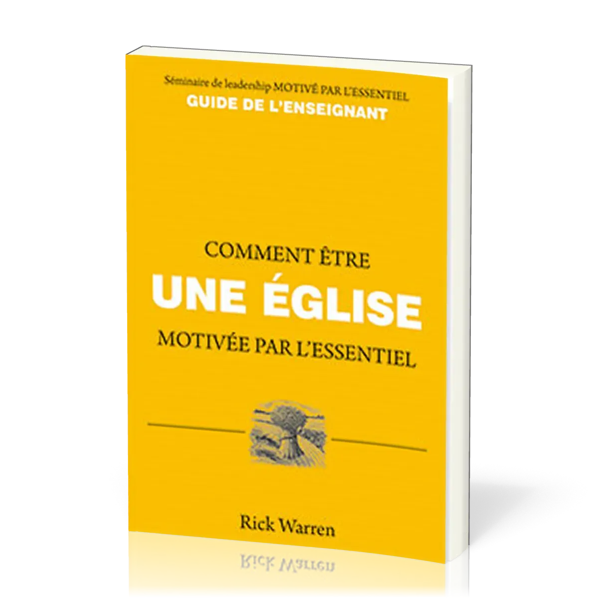 COMMENT ÊTRE UNE EGLISE MOTIVEE PAR L'ESSENTIEL - GUIDE DE L'ENSEIGNANT