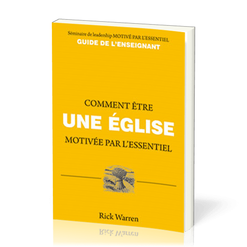 COMMENT ÊTRE UNE EGLISE MOTIVEE PAR L'ESSENTIEL - GUIDE DE L'ENSEIGNANT