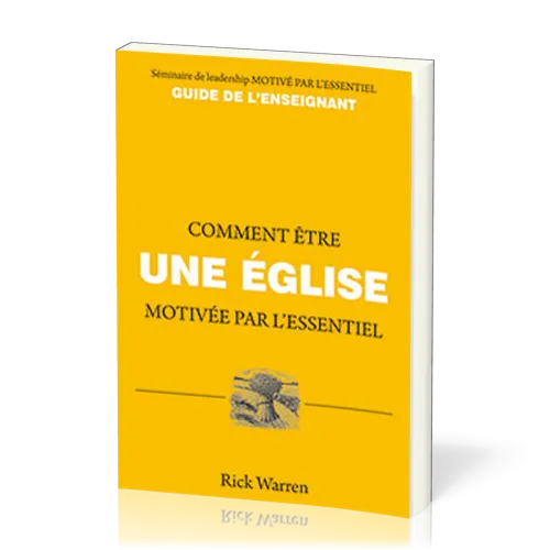 COMMENT ÊTRE UNE EGLISE MOTIVEE PAR L'ESSENTIEL - GUIDE DE L'ENSEIGNANT