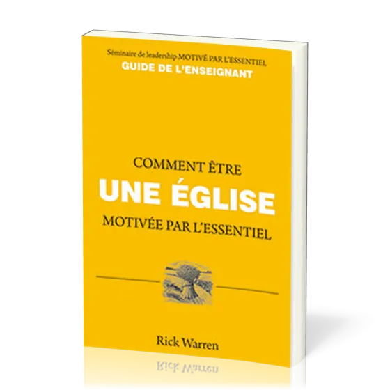 COMMENT ÊTRE UNE EGLISE MOTIVEE PAR L'ESSENTIEL - GUIDE DE L'ENSEIGNANT