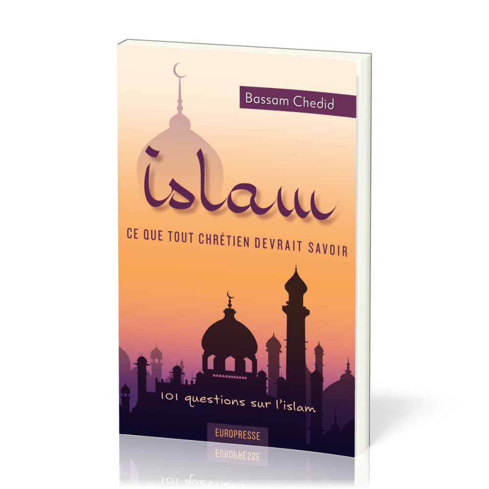 ISLAM CE QUE TOUT CHRETIEN DEVRAIT SAVOIR - 101 QUESTIONS SUR L'ISLAM