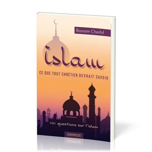 ISLAM CE QUE TOUT CHRETIEN DEVRAIT SAVOIR - 101 QUESTIONS SUR L'ISLAM