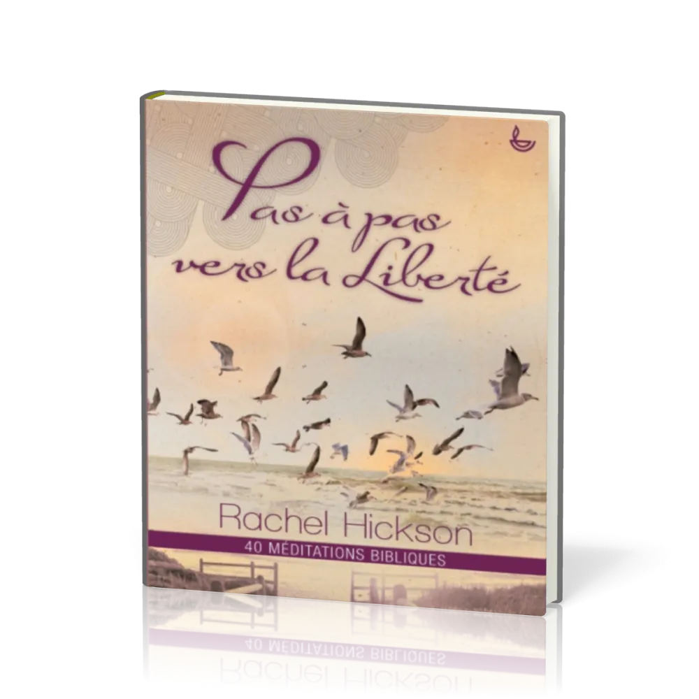 PAS À PAS VERS LA LIBERTÉ - 40 MÉDITATIONS BIBLIQUES
