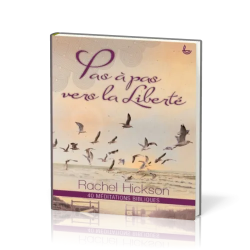 PAS À PAS VERS LA LIBERTÉ - 40 MÉDITATIONS BIBLIQUES