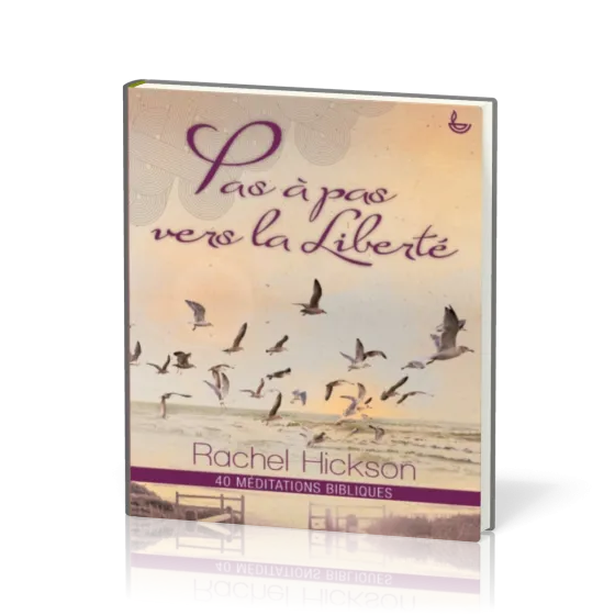 PAS À PAS VERS LA LIBERTÉ - 40 MÉDITATIONS BIBLIQUES