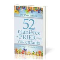 52 MANIERES DE PRIER POUR VOS ENFANTS