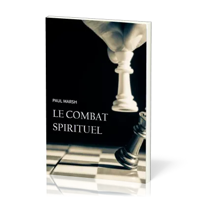 Combat spirituel (Le) - L'importance de se saisir des armes de Dieu pour combattre efficacement