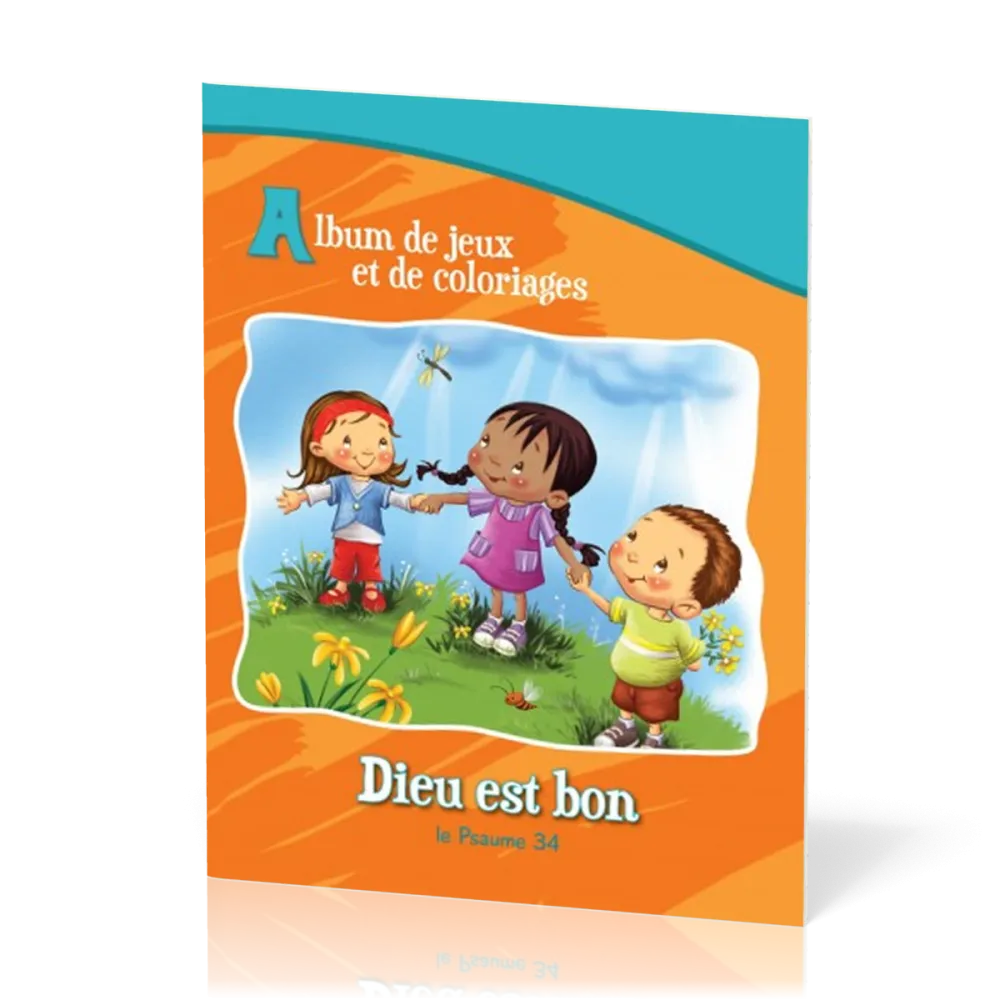 DIEU EST BON - LE PSAUME 34 - ALBUM DE JEUX ET DE COLORIAGE