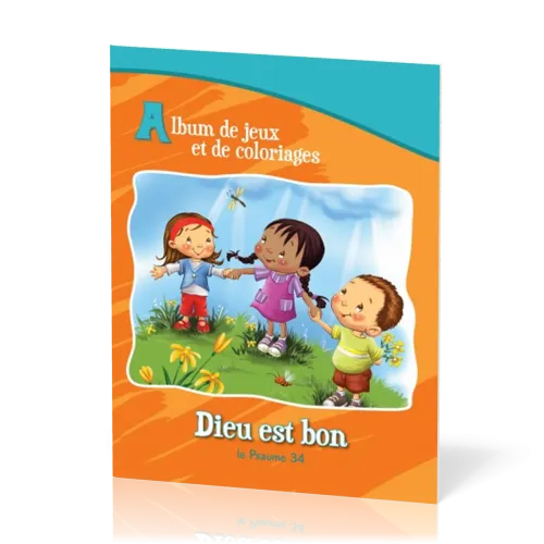 DIEU EST BON - LE PSAUME 34 - ALBUM DE JEUX ET DE COLORIAGE