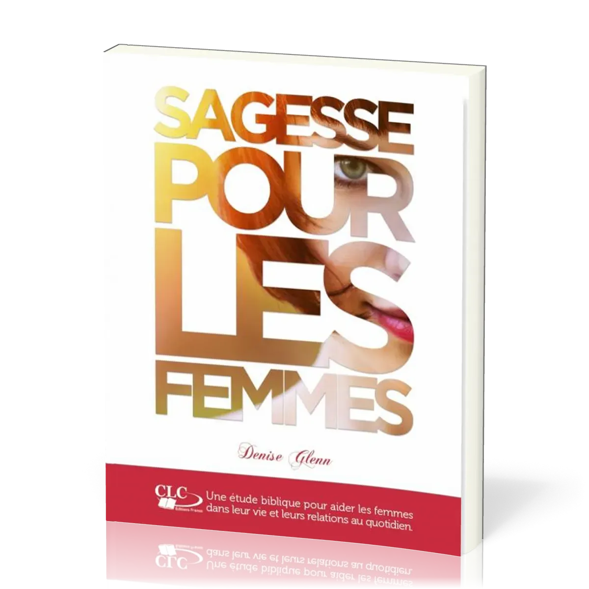 Sagesse pour les femmes - Une étude biblique pour aider les femmes dans leur vie...