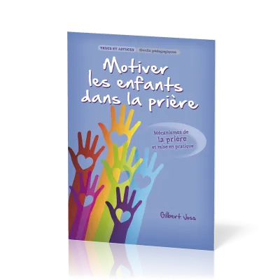Motiver les enfants dans la prière - Mécanisme de la prière et mise en pratique