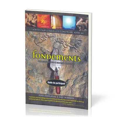 FONDEMENTS GUIDE DU PARTICIPANT - 11 VERITES SUR LESQUELLES CONSTRUIRE VOTRE VIE
