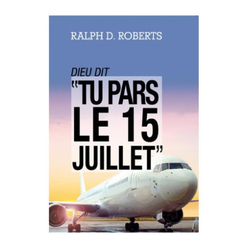 DIEU DIT "TU PARS LE 15 JUILLET"
