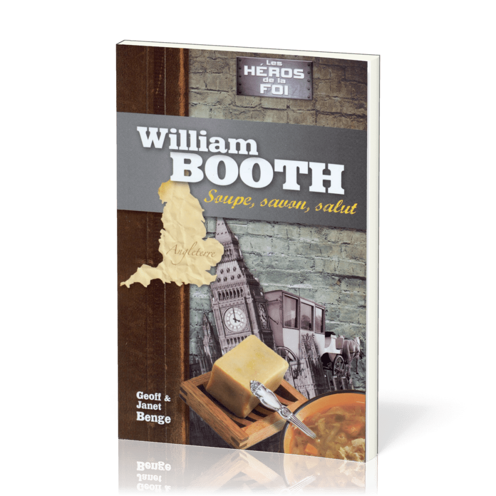 WILLIAM BOOTH - SOUPE, SAVON, SALUT - SERIE LES HEROS DE LA FOI