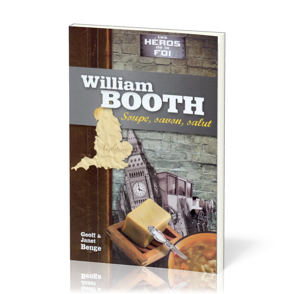 WILLIAM BOOTH - SOUPE, SAVON, SALUT - SERIE LES HEROS DE LA FOI