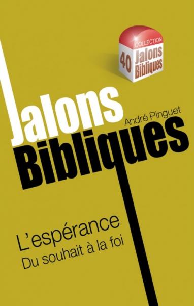 JALONS BIBLIQUES : L'ESPERANCE DU SOUHAIT A LA FOI