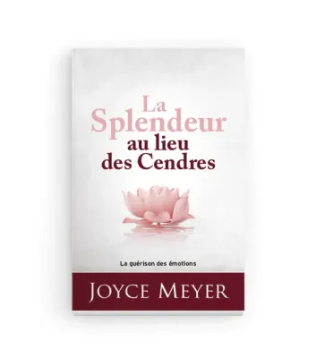 Splendeur au lieu des cendres (La) - La guérison des émotions - nouvelle édition