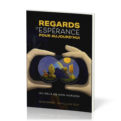 Regards d'espérance pour aujourd'hui - au delà de mon horizon"