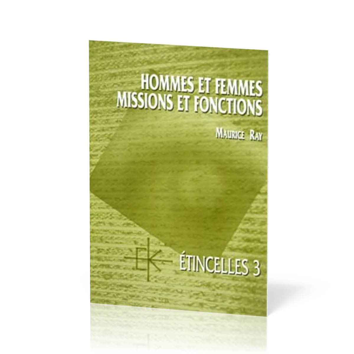 HOMMES ET FEMMES MISSIONS ET FONCTIONS - REDECOUVRIR LE SENS DE NOS VOCATIONS AU SERVICE DE DIEU - E