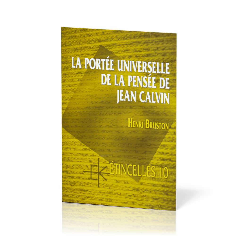 PORTEE UNIVERSELLE DE LA PENSEE DE CALVIN (LA) - ETINCELLE N°10