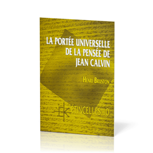 PORTEE UNIVERSELLE DE LA PENSEE DE CALVIN (LA) - ETINCELLE N°10