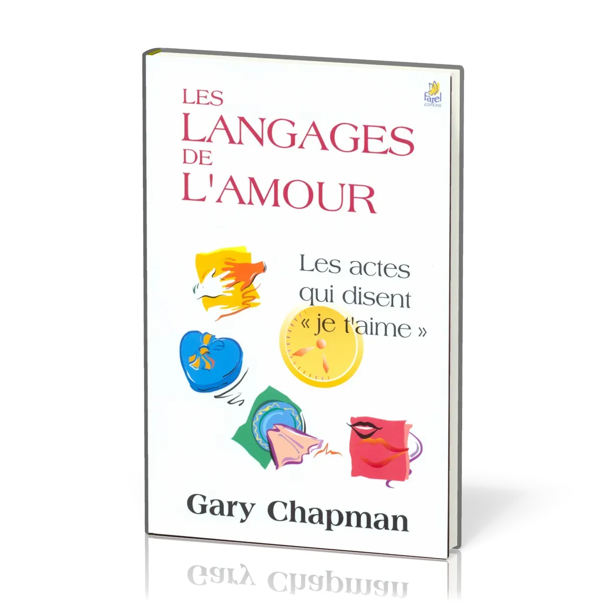 LANGAGES DE L'AMOUR (LES) - LES ACTES QUI DISENT "JE T'AIME"