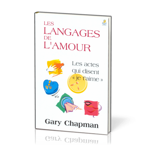 LANGAGES DE L'AMOUR (LES) - LES ACTES QUI DISENT "JE T'AIME"