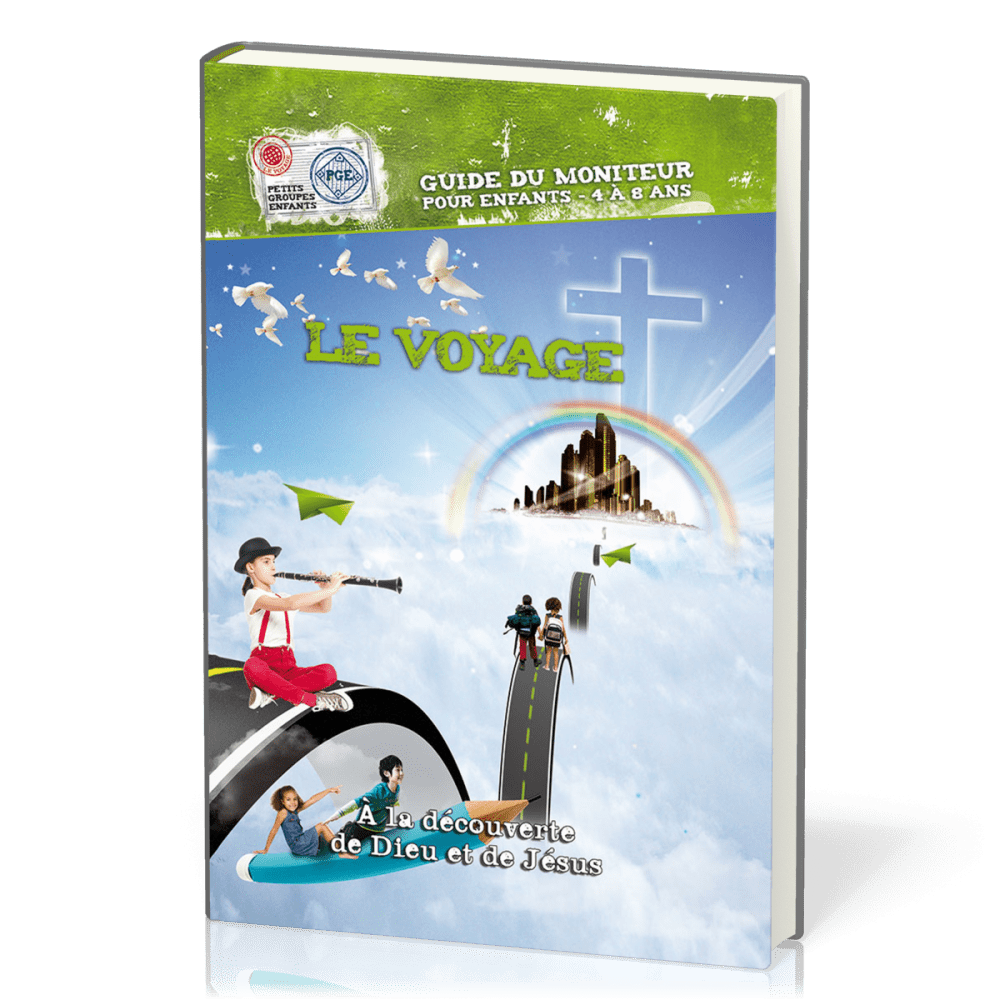 VOYAGE A LA DECOUVERTE DE DIEU (LE)-GUIDE DU MONITEUR 4/8 ANS - A LA DECOUVERTE DE DIEU ET DE JESUS