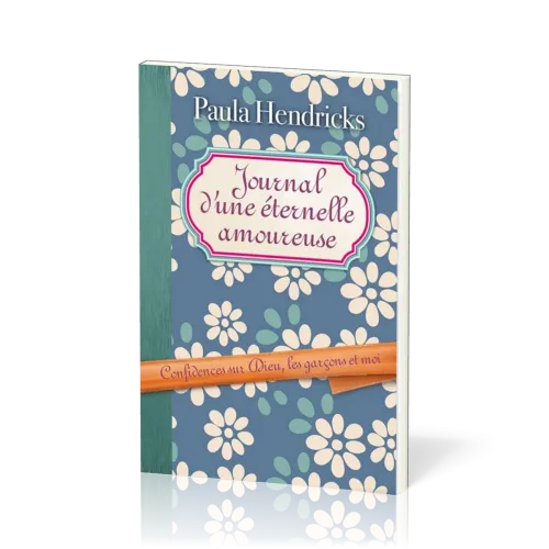 JOURNAL D'UNE ETERNELLE AMOUREUSE - CONFIDENCE SUR DIEU, LES GARCON ET MOI