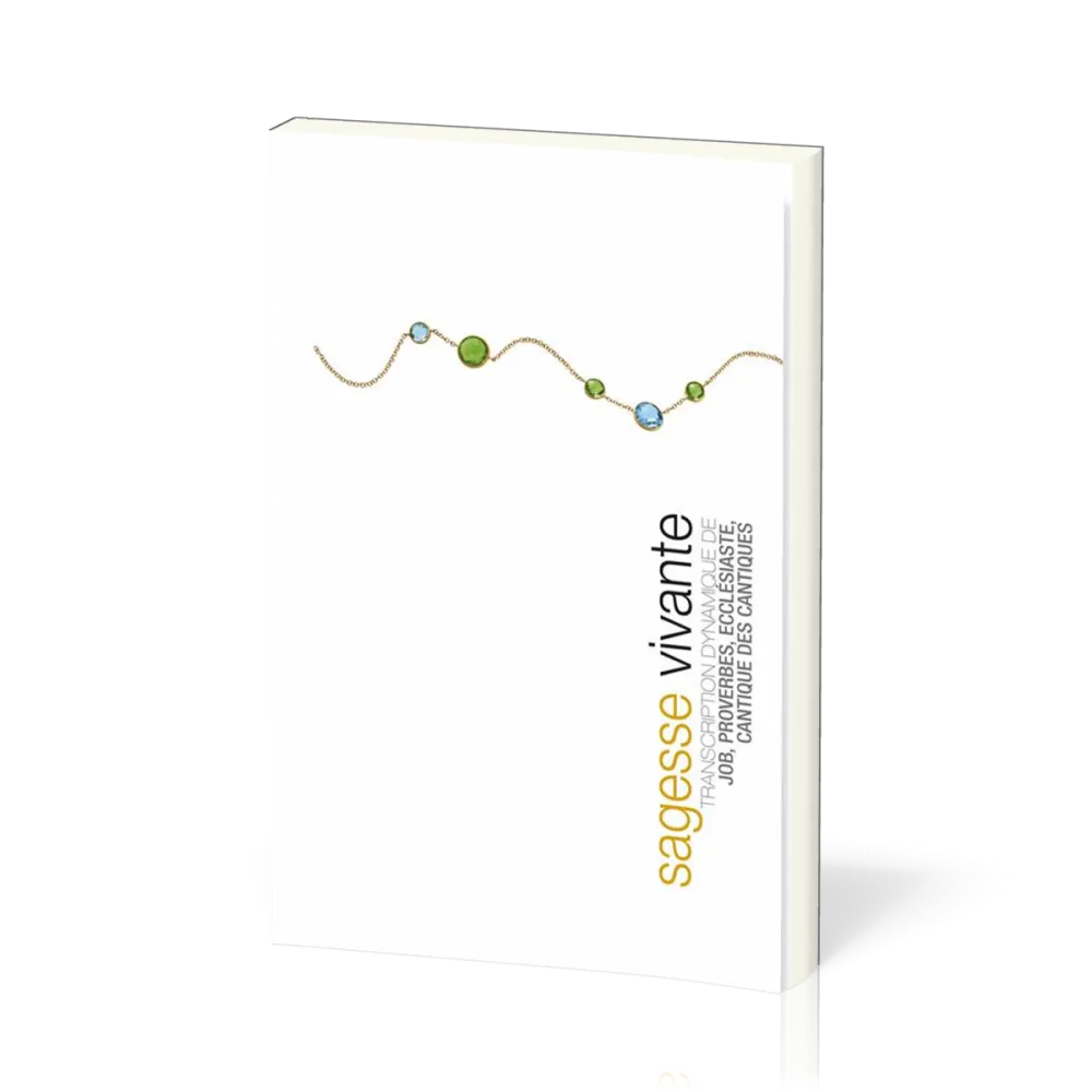SAGESSE VIVANTE (BROCHE) . TRANSCRIPTION DYNAMIQUE DE JOB, PROVERBES, ECCLESIASTE, CANTIQUE DES CANT