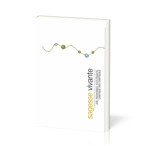 SAGESSE VIVANTE (BROCHE) . TRANSCRIPTION DYNAMIQUE DE JOB, PROVERBES, ECCLESIASTE, CANTIQUE DES CANT