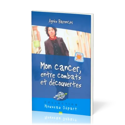 MON CANCER ENTRE COMBATS ET DECOUVERTES
