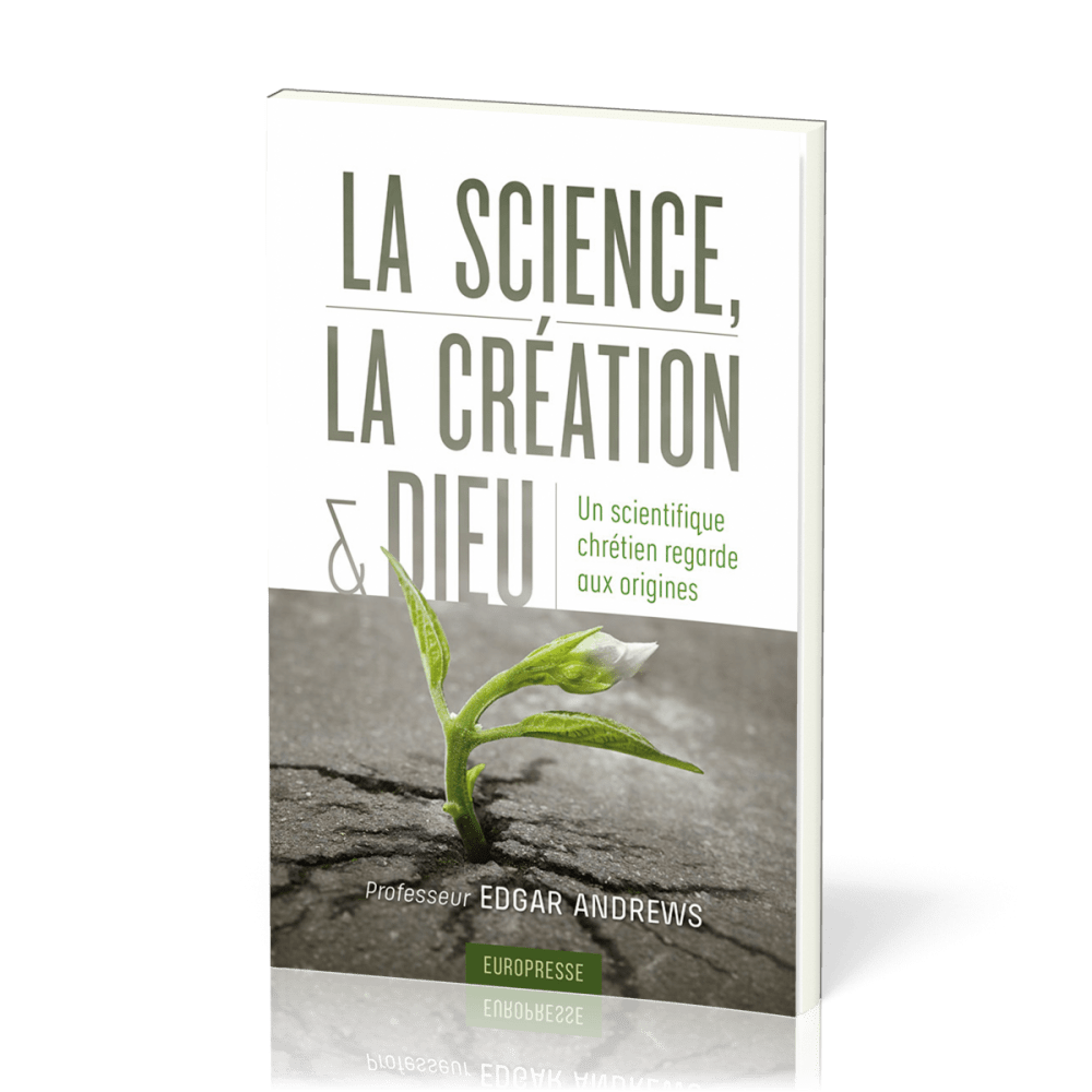 Science (La), la création et Dieu - un scientifique chrétien regarde aux origines