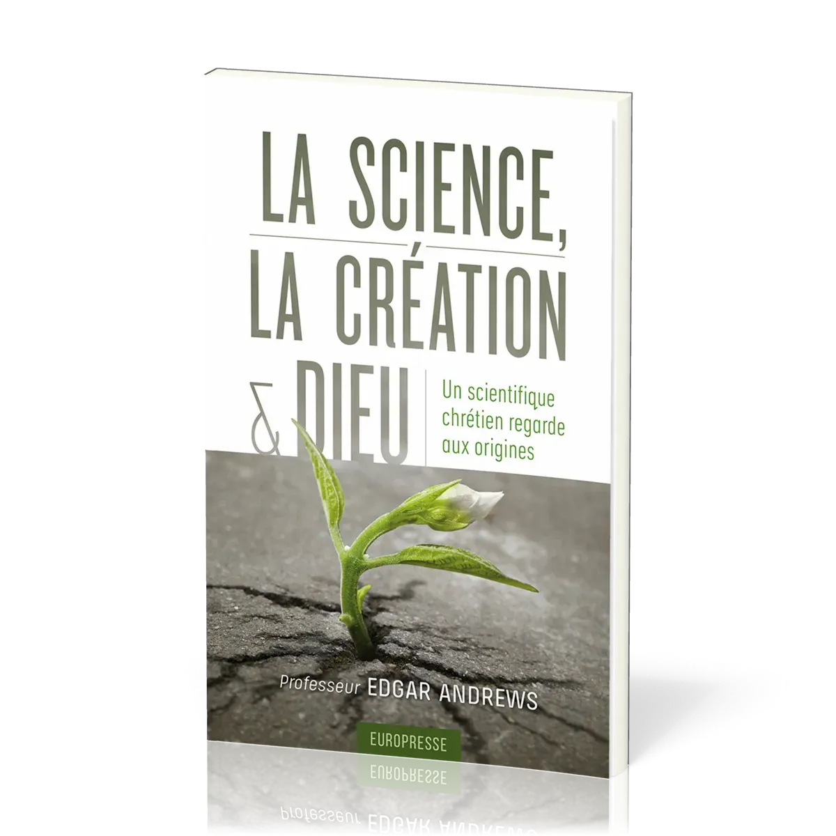 Science (La), la création et Dieu - un scientifique chrétien regarde aux origines
