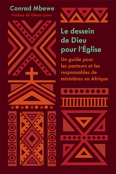 Dessein de Dieu pour l'Eglise (Le) - Un guide pour les pasteurs et responsables de ministères en Afr