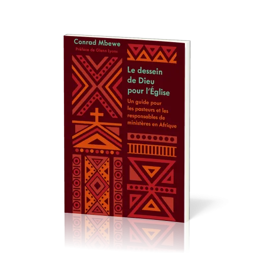 Dessein de Dieu pour l'Eglise (Le) - Un guide pour les pasteurs et responsables de ministères en Afr