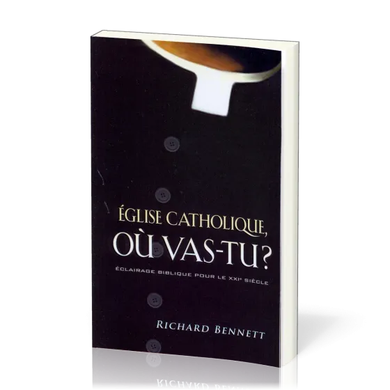 EGLISE CATHOLIQUE OU VAS-TU - ECLAIRAGE BIBLIQUE POUR LE XXIEME SIECLE