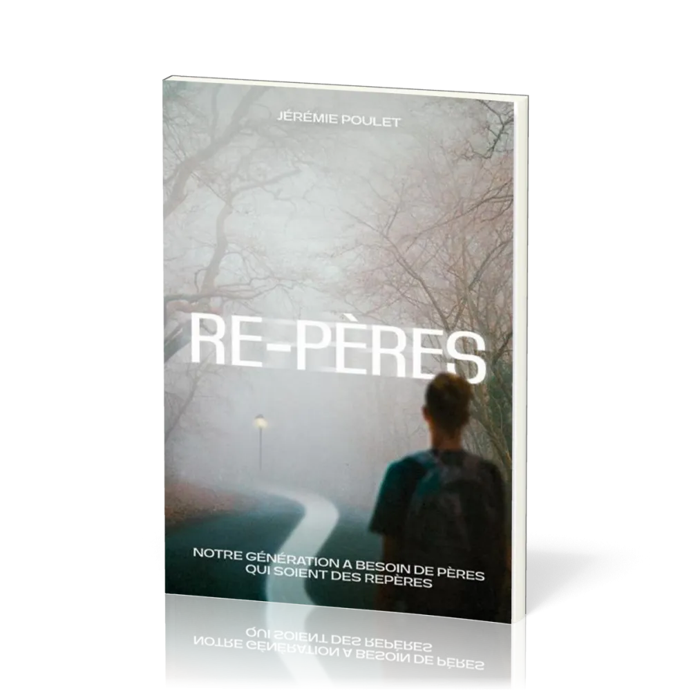 Re-pères - Notre génération a besoin de pères qui soient des repères