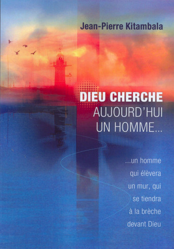 DIEU CHERCHE AUJOURD'HUI UN HOMME
