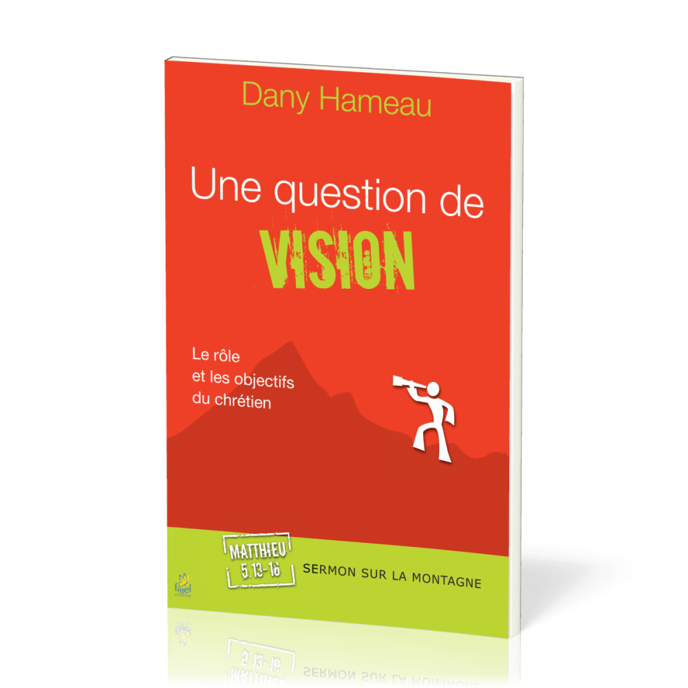 UNE QUESTION DE VISION - LE ROLE ET LES OBJECTIFS DU CHRETIEN