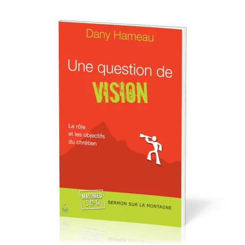 UNE QUESTION DE VISION - LE ROLE ET LES OBJECTIFS DU CHRETIEN