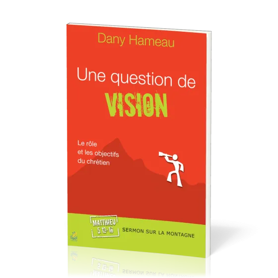 UNE QUESTION DE VISION - LE ROLE ET LES OBJECTIFS DU CHRETIEN