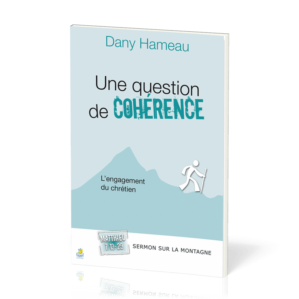 UNE QUESTION DE COHERENCE - L'ENGAGEMENT DU CHRETIEN  - SERMON SUR LA MONTGNE